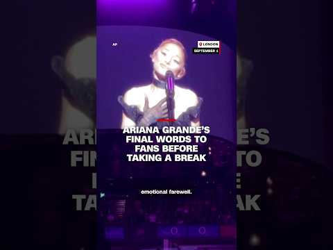 Ariana Grande’s final words to fans before taking a break