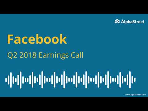Facebook Earnings Call Q2 2018 FB