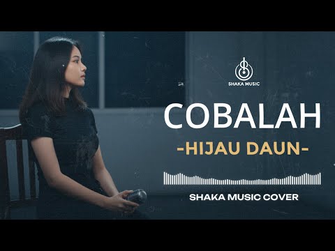 ( LAGU VIRAL TIKTOK ) COBALAH - HIJAU DAUN | VIDEO LYRIC COVER BY SHAKA MUSIC