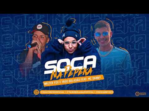 WALTER FOX E YAGO BOLADÃO FEAT. MC DANNY - SOCA NA PEPEKA - REMIX BREGA FUNK