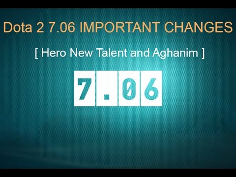 Dota 2 7.06 IMPORTANT CHANGES - [ Hero New Talent and Aghanim ]