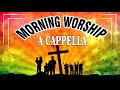2 Hours Nonstop Morning Christian Worship A Cappella Top 50 Gospel Hymns Of All Time