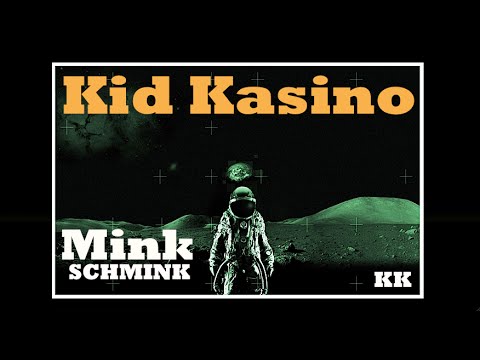 KID KASINO - MINK SCHMINK
