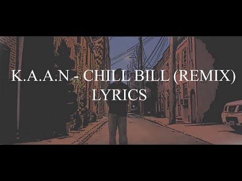 K.A.A.N - Chill Bill (Remix) Lyrics
