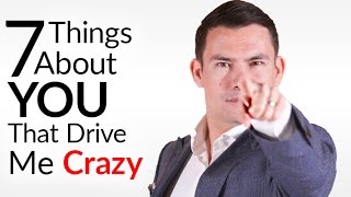7 Things About YOU That Drive Me CRAZY | Yes, YOU Reading This...