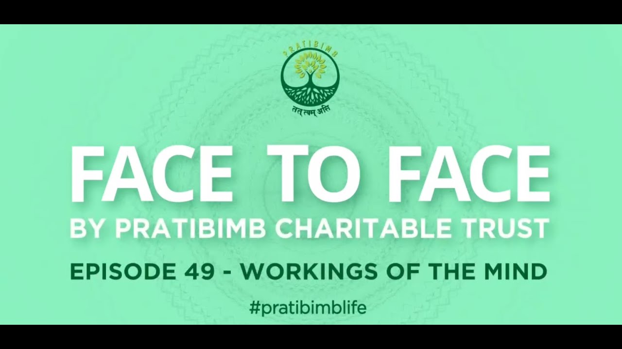 Episode 49 - Workings Of The Mind - Face to Face by Pratibimb Charitable Trust