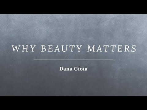 Dana Gioia - "Why Beauty Matters" (Talk on art, beauty, and spirituality)