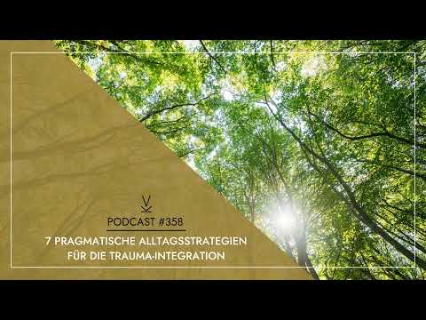 7 pragmatische Alltagsstrategien für die Trauma-Integration // Podcast #358