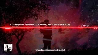 Download lagu Dj Soel B2 - Nothing's gonna change my love for you (Remix 2013) mp3 Download lagu Dj Soel B2 - Nothing's gonna change my love for you (Remix 2013) mp3