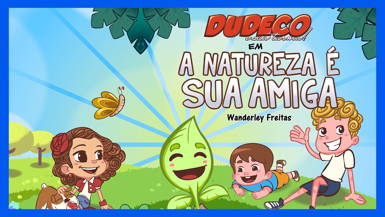 DUDECO E SUA TURMA - A NATUREZA É SUA AMIGA [ HISTORINHA INFANTIL ]