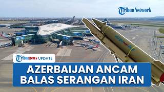 Perang Meluas, Azerbaijan Ancam Balas Iran seusai Bandaranya Dihantam Drone Diduga Milik Teheran