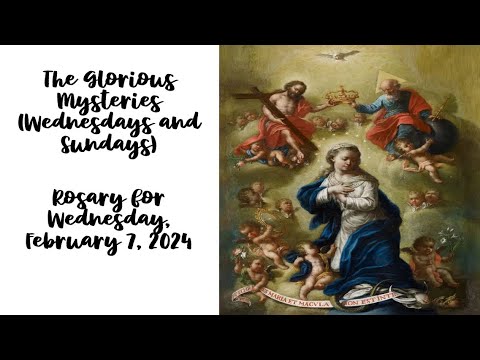Glorious Mysteries Rosary for Wednesday, February 7, 2024