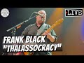 Frank Black "Thalassocracy" LIVE