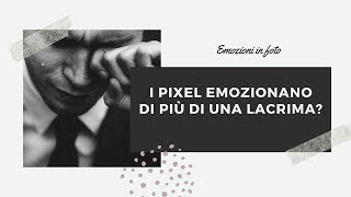 Lacrima contro pixel, cosa emoziona maggiormente ?