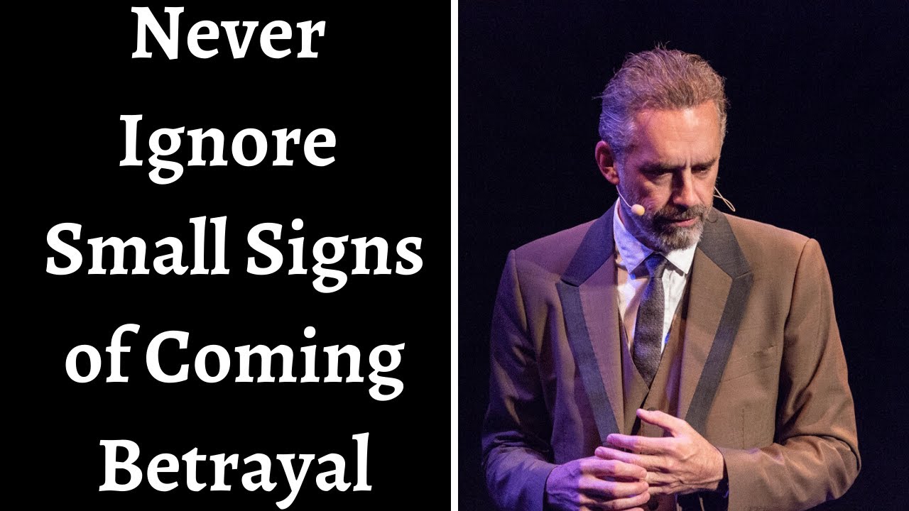 Jordan Peterson ~ Never Ignore Small Signs Of Coming Betrayal