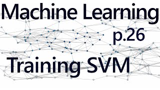  - SVM Training - Practical Machine Learning Tutorial with Python p.26