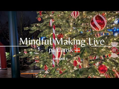 Mindful Making Live Dansk - Episode 3