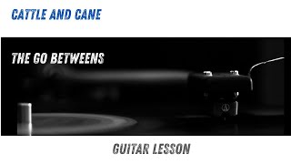 Cattle and Cane Go Betweens Guitar Lesson