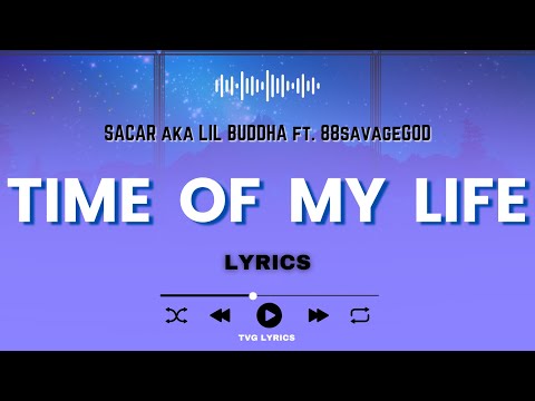 SACAR aka Lil Buddha - TIME OF MY LIFE ft. 88savagegod (LYRICS)