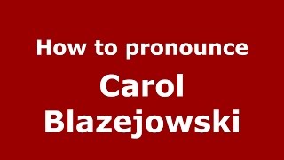 How to pronounce Carol Blazejowski