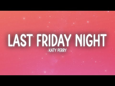 Katy Perry - Last Friday Night (T.G.I.F) (Lyrics)