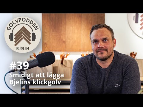Golvpodden #39 - Smidigt att lägga Bjelins klickgolv