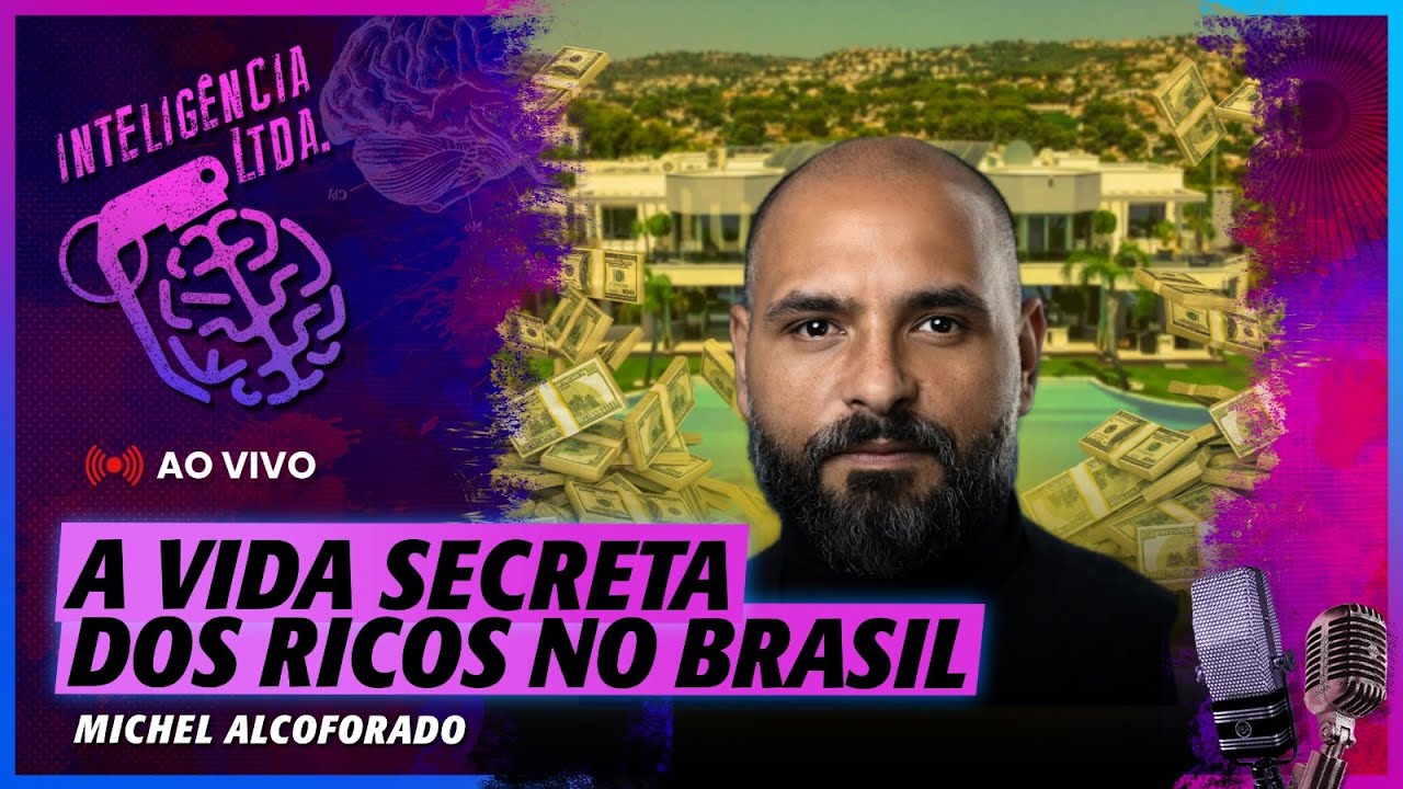 A VIDA SECRETA DOS RICOS NO BRASIL - MICHEL ALCOFORADO - Inteligência Ltda. Podcast #1713
