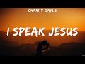 Charity Gayle - I Speak Jesus (Lyrics) Hillsong Worship, Casting Crowns
