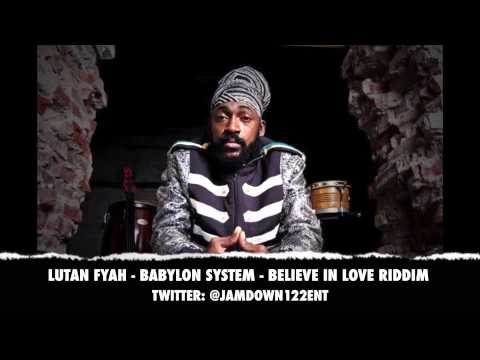 Lutan Fyah -- Babylon System | Believe In Love Riddim | December 2013 |