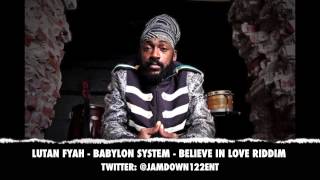 Lutan Fyah -- Babylon System | Believe In Love Riddim | December 2013 |