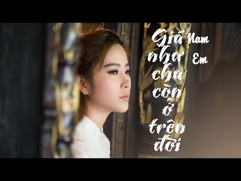 Nam Em | GIÁ NHƯ CHA CÒN Ở TRÊN ĐỜI - Official Music Video