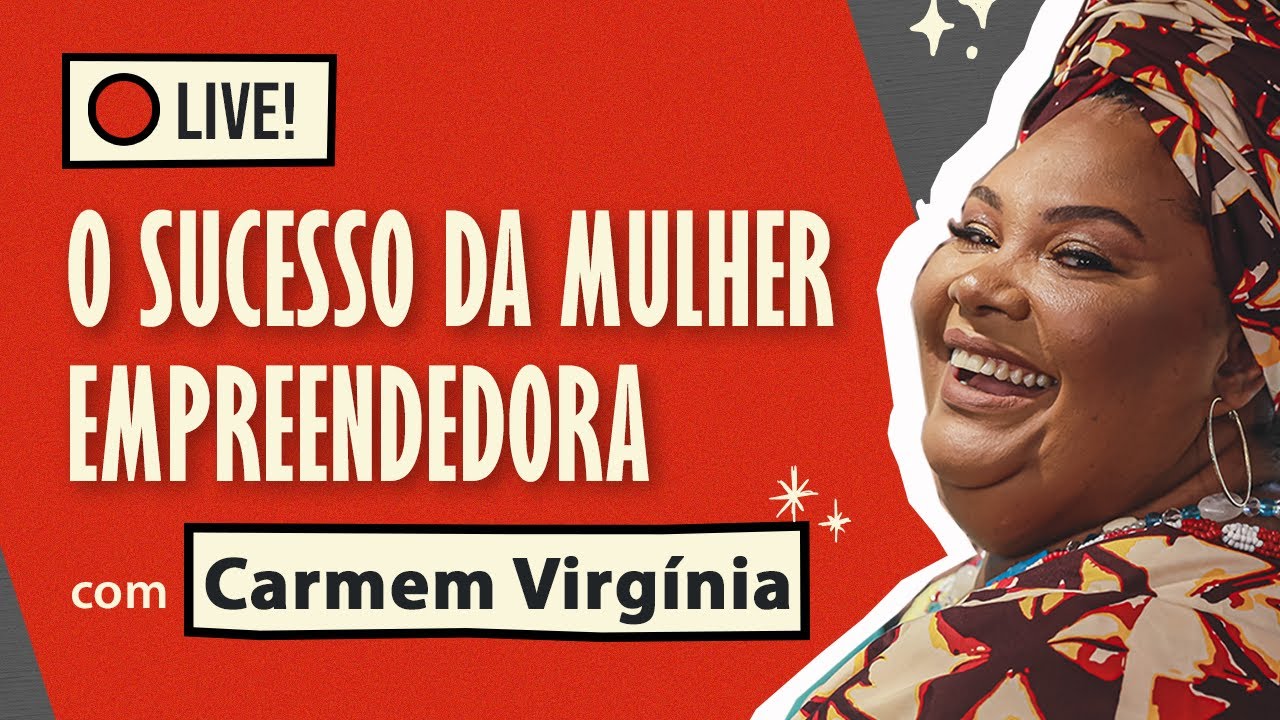 O Sucesso da Mulher Empreendedora: um papo com Carmem Virgínia