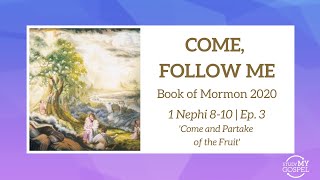 COME FOLLOW ME 2020 | 1 NEPHI 8-10 | COME AND PARTAKE OF THE FRUIT | EP. 3