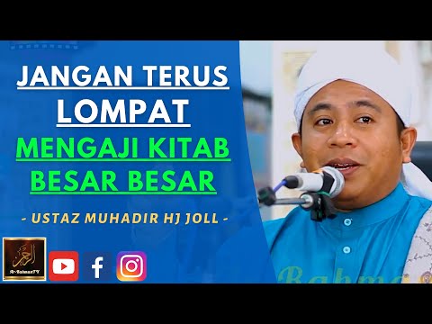 Ustaz Muhadir Hj Joll - JANGAN TERUS LOMPAT MENGAJI KITAB BESAR BESAR