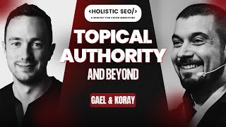 Koray Tugberk GUBUR interview with Gael Breton (Topical Authority and Beyond)