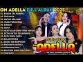 BUKAN TAK MAMPU TERPAKSA UNTUK APA LAGI OM ADELLA FULL ALBUM TERBARU 2025 SHERLY ADELLA