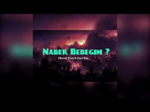 Dess Roy - Naber Bebeğim ? (ft. Elleran Elvis)