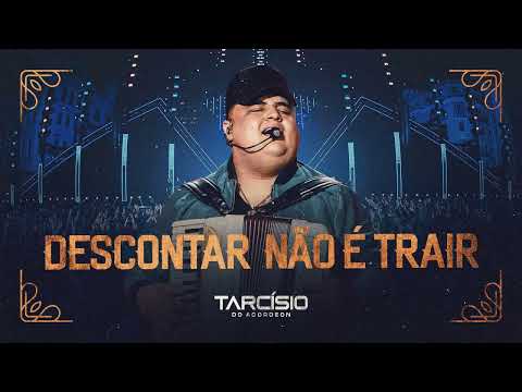 DESCONTAR NAO E TRAIR - TARCÍSIO DO ACORDEON