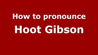 How to pronounce Hoot Gibson