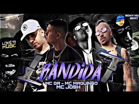 MC MAGUINHO, MC GR E MC JOSH - BANDIDA (SONY NO BEAT)