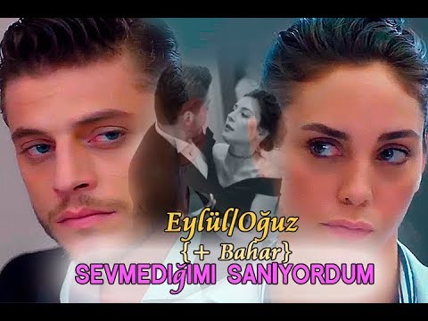 Eylül/Oğuz{ + Bahar} ● sevmediğimi sanıyordum