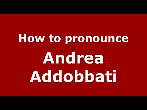 How to pronounce Andrea Addobbati (Italian/Italy) - PronounceNames.com