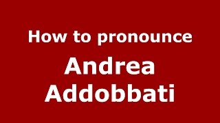 How to pronounce Andrea Addobbati