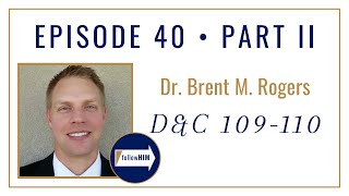Follow Him Podcast: Doctrine & Covenants 109-110 : Dr. Brent Rogers : Episode 40 Part 2