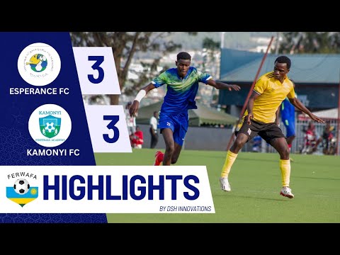HIGHLIGHTS || ESPERANCE FC VS KAMONYI FC || MATCHDAY 7 || FERWAFA MEN SECOND DIVISION