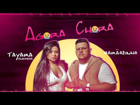 TAYARA ANDREZA E MC BARÃO - AGORA CHORA MÚSICA NOVA EXCLUSIVA 2019