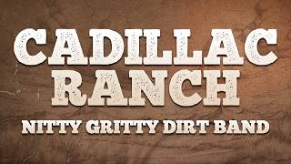 Nitty Gritty Dirt Band - Cadillac Ranch / Lyrics