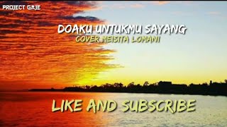 Download lagu Lirik lagu Doaku Untukmu Sayang; Cover Meisita Lomania ( Project Gaje ) mp3