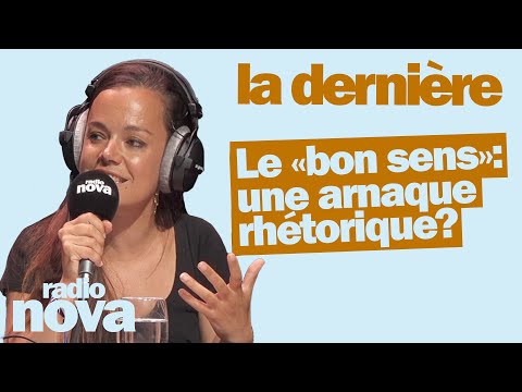 Le «bon sens»: une arnaque rhétorique?  - La chronique de Laélia Véron dans "La dernière"