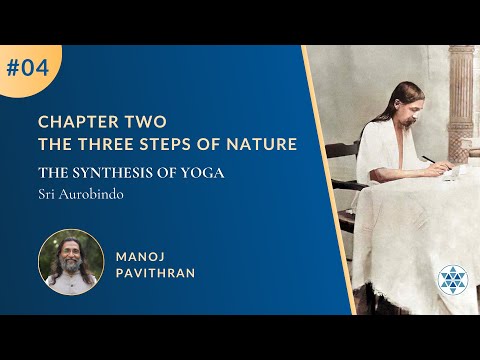 #04 The Three Steps of Nature | The Synthesis of Yoga | Manoj Pavithran |  @PurnamCommunity